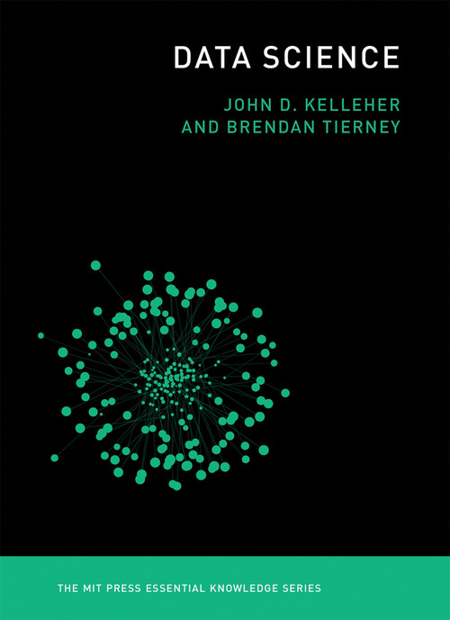 Data Science by John D. Kelleher, Brendan Tierney, 9780262535434