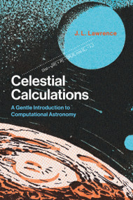 Celestial Calculations (A Gentle Introduction to Computational Astronomy) by J. L. Lawrence, 9780262536639