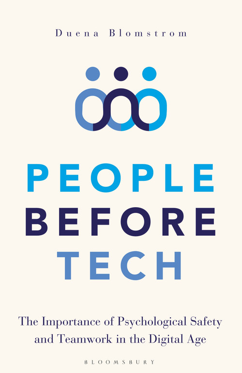 People Before Tech (The Importance of Psychological Safety and Teamwork in the Digital Age) by Duena Blomstrom, 9781472985453