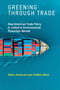 Greening through Trade (How American Trade Policy Is Linked to Environmental Protection Abroad) by Sikina Jinnah, Jean-Frederic Morin, 9780262538725