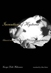 Invention of Hysteria (Charcot and the Photographic Iconography of the Salpêtrière) by Georges Didi-Huberman, Alisa Hartz, 9780262541800