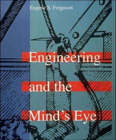 Engineering and the Mind's Eye by Eugene S. Ferguson, 9780262560788