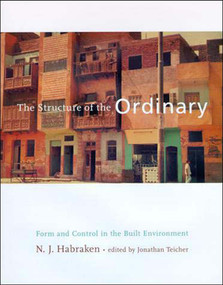 The Structure of the Ordinary (Form and Control in the Built Environment) by N. J. Habraken, Jonathan Teicher, 9780262581950