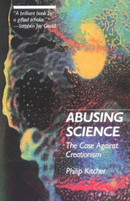 Abusing Science (The Case Against Creationism) by Philip Kitcher, 9780262610377