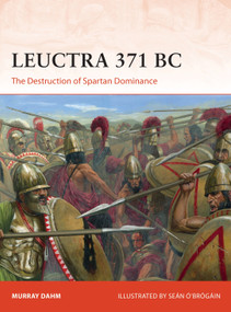 Leuctra 371 BC (The Destruction of Spartan Dominance) by Murray Dahm, Seán Ó'Brógáin, 9781472843517