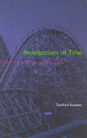 Architectures of Time (Toward a Theory of the Event in Modernist Culture) by Sanford Kwinter, 9780262611817