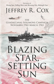 Blazing Star, Setting Sun (The Guadalcanal-Solomons Campaign November 1942-March 1943) - 9781472840479 by Jeffrey Cox, 9781472840479