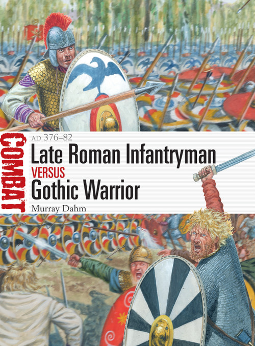 Late Roman Infantryman vs Gothic Warrior (AD 376-82) by Murray Dahm, Giuseppe Rava, 9781472845283