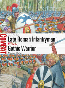 Late Roman Infantryman vs Gothic Warrior (AD 376-82) by Murray Dahm, Giuseppe Rava, 9781472845283