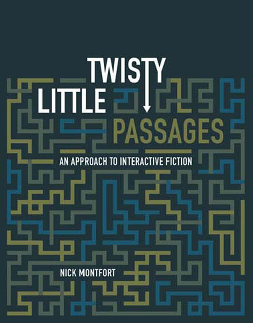 Twisty Little Passages (An Approach to Interactive Fiction) by Nick Montfort, 9780262633185