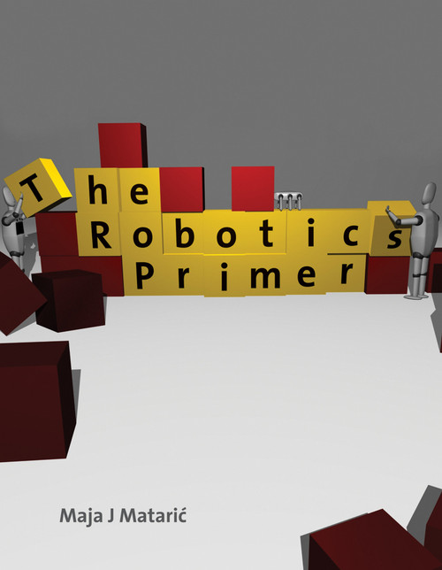 The Robotics Primer by Maja J. Mataric, 9780262633543