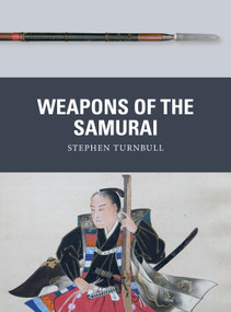 Weapons of the Samurai by Stephen Turnbull, Johnny Shumate, Alan Gilliland, 9781472844040