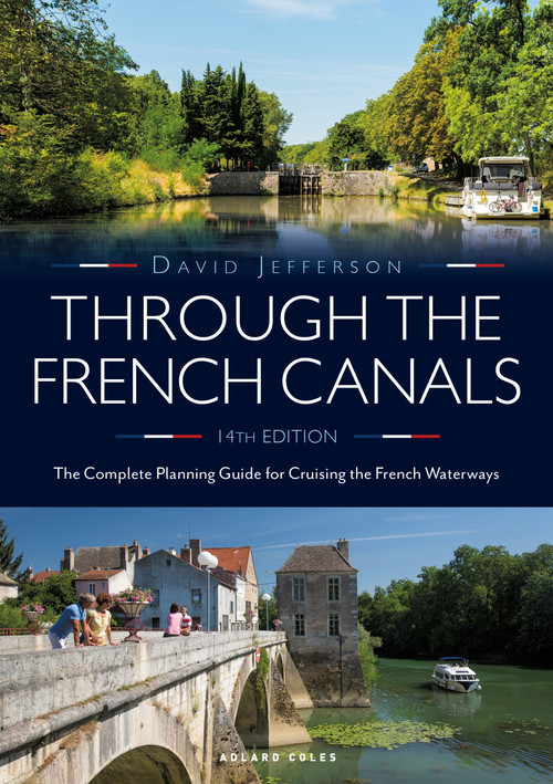 Through the French Canals (The Complete Planning Guide to Cruising the French Waterways) - 9781472981769 by David Jefferson, 9781472981769