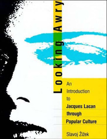 Looking Awry (An Introduction to Jacques Lacan through Popular Culture) by Slavoj Zizek, 9780262740159