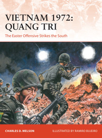Vietnam 1972: Quang Tri (The Easter Offensive strikes the South) by Charles D. Melson, Ramiro Bujeiro, 9781472843395