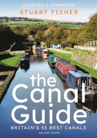 The Canal Guide (Britain's 55 Best Canals) by Stuart Fisher, 9781472974051