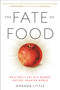 The Fate of Food (What We'll Eat in a Bigger, Hotter, Smarter World) - 9780804189040 by Amanda Little, 9780804189040
