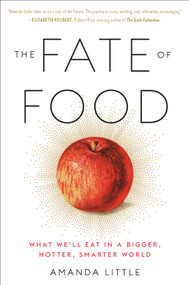 The Fate of Food (What We'll Eat in a Bigger, Hotter, Smarter World) - 9780804189040 by Amanda Little, 9780804189040