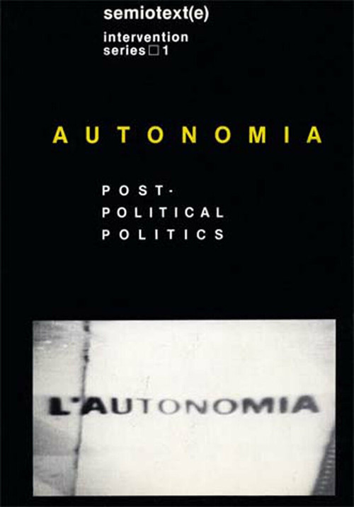 Autonomia, new edition (Post-Political Politics) by Sylvere Lotringer, Christian Marazzi, Sylvere Lotringer, 9781584350538