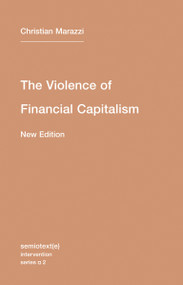 The Violence of Financial Capitalism, new edition by Christian Marazzi, Kristina Lebedeva, Jason Francis Mc Gimsey, 9781584351023