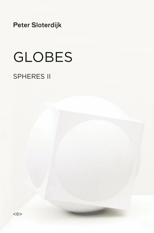 Globes (Spheres Volume II: Macrospherology) by Peter Sloterdijk, Wieland Hoban, 9781584351603