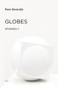 Globes (Spheres Volume II: Macrospherology) by Peter Sloterdijk, Wieland Hoban, 9781584351603