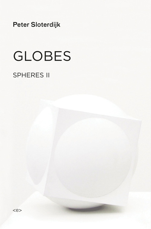 Globes (Spheres Volume II: Macrospherology) by Peter Sloterdijk, Wieland Hoban, 9781584351603