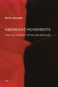 Aberrant Movements (The Philosophy of Gilles Deleuze) by David Lapoujade, John Rajchman, 9781584351955