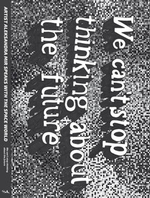 We Can't Stop Thinking About The Future by Aleksandra Mir, 9781907222542