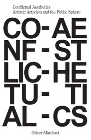 Conflictual Aesthetics (Artistic Activism and the Public Sphere) by Oliver Marchart, 9783956792045
