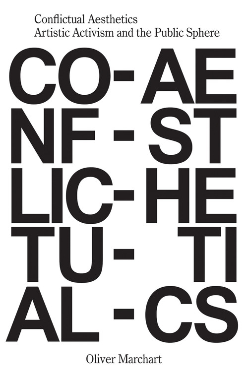 Conflictual Aesthetics (Artistic Activism and the Public Sphere) by Oliver Marchart, 9783956792045