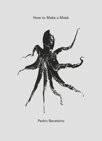 How to Make a Mask by Pedro Barateiro, Pedro Barateiro, Joao Mourao, Luis Silva, 9783956793615