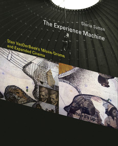 The Experience Machine (Stan VanDerBeek's Movie-Drome and Expanded Cinema) by Gloria Sutton, 9780262028493