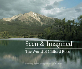 Seen & Imagined (The World of Clifford Ross) by Clifford Ross, Joseph Thompson, Jay A. Clarke, 9780262029964