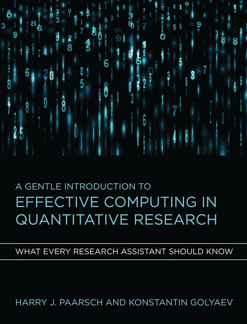 A Gentle Introduction to Effective Computing in Quantitative Research (What Every Research Assistant Should Know) by Harry J. Paarsch, Konstantin Golyaev, 9780262034111