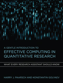 A Gentle Introduction to Effective Computing in Quantitative Research (What Every Research Assistant Should Know) by Harry J. Paarsch, Konstantin Golyaev, 9780262034111