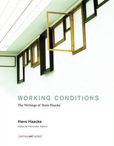 Working Conditions (The Writings of Hans Haacke) by Hans Haacke, Alexander Alberro, 9780262034838