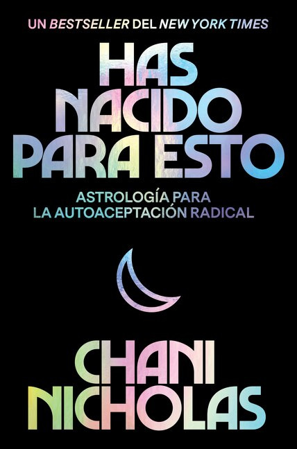 You Were Born for This \ Has nacido para esto (Spanish edition) (Astrología para la autoaceptación radical) by Chani Nicholas, Eric Levit Mora, 9780063047945