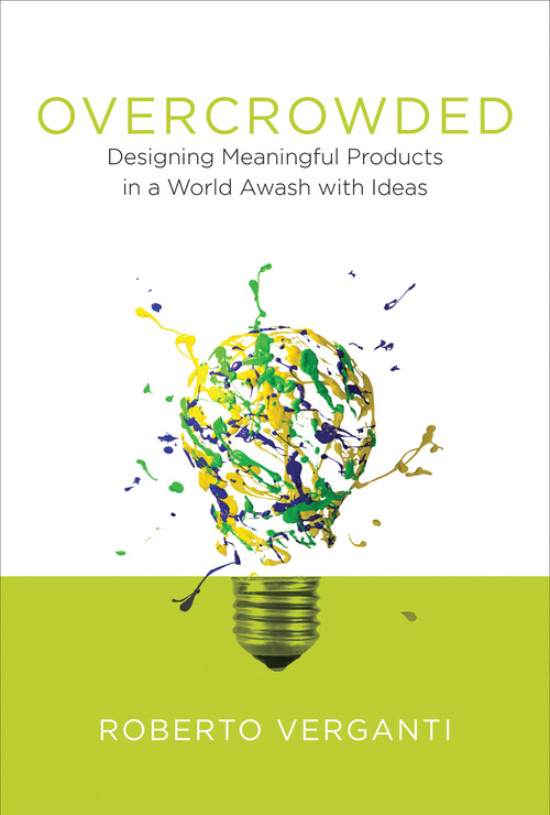 Overcrowded (Designing Meaningful Products in a World Awash with Ideas) by Roberto Verganti, 9780262035361