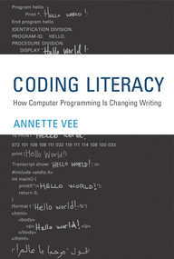 Coding Literacy (How Computer Programming Is Changing Writing) by Annette Vee, 9780262036245