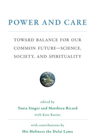 Power and Care (Toward Balance for Our Common Future-Science, Society, and Spirituality) by Tania Singer, Matthieu Ricard, Kate Karius, 9780262039529