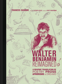 Walter Benjamin Reimagined (A Graphic Translation of Poetry, Prose, Aphorisms, and Dreams) by Frances Cannon, Esther Leslie, 9780262039963