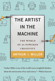 The Artist in the Machine (The World of AI-Powered Creativity) - 9780262042857 by Arthur I. Miller, 9780262042857