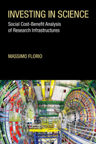 Investing in Science (Social Cost-Benefit Analysis of Research Infrastructures) by Massimo Florio, 9780262043199