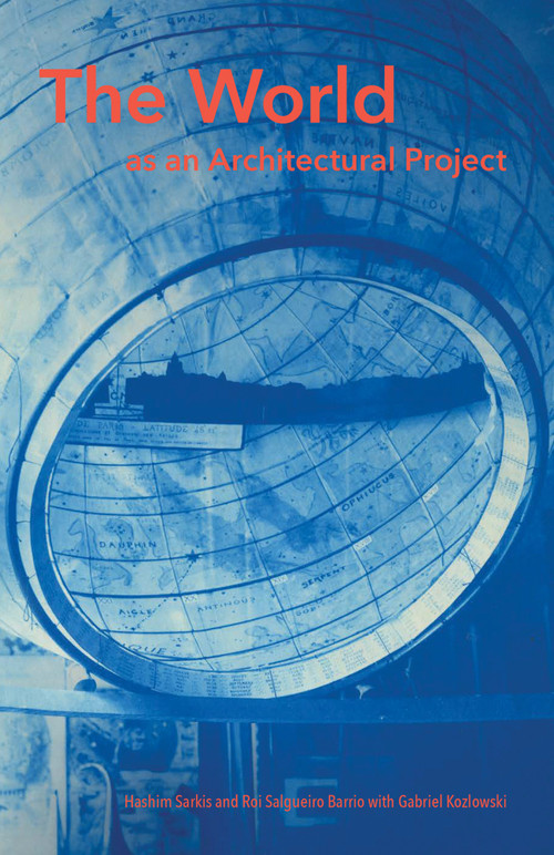 The World as an Architectural Project by Hashim Sarkis, Roi Salgueiro Barrio, Gabriel Kozlowski, 9780262043960