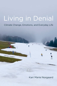 Living in Denial (Climate Change, Emotions, and Everyday Life) by Kari Marie Norgaard, 9780262515856
