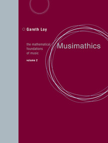 Musimathics, Volume 2 (The Mathematical Foundations of Music) by Gareth Loy, John Chowning, 9780262516563