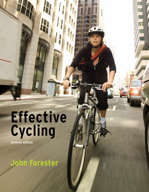 Effective Cycling, seventh edition by John Forester, 9780262516945