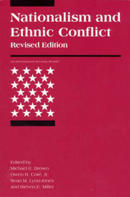 Nationalism and Ethnic Conflict, revised edition by Michael E. Brown, Owen R. Cote, Jr., Sean M. Lynn-Jones, Steven E. Miller, 9780262523158