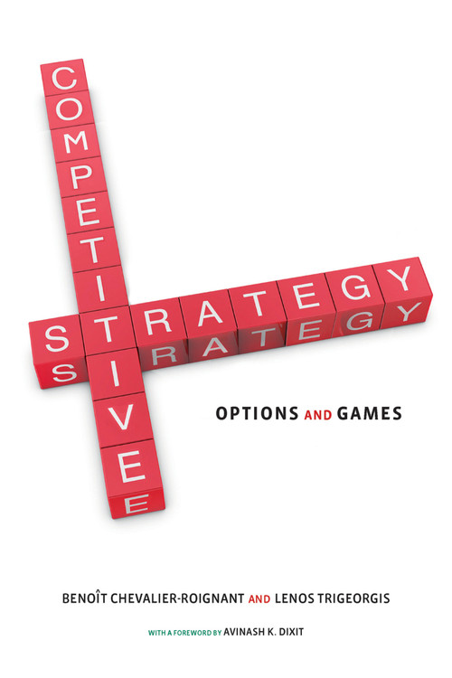 Competitive Strategy (Options and Games) by Benoit Chevalier-Roignant, Lenos Trigeorgis, Avinash K. Dixit, 9780262526715
